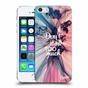 Picasee silikonowe przeźroczyste etui na Apple iPhone 5/5S/SE - Don't think TOO much