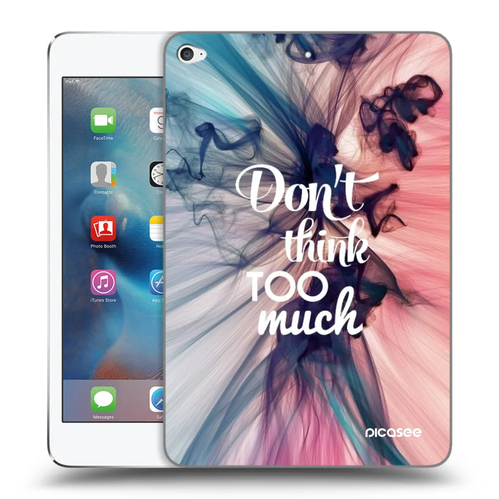 Picasee silikonowe przeźroczyste etui na Apple iPad mini 4 - Don't think TOO much