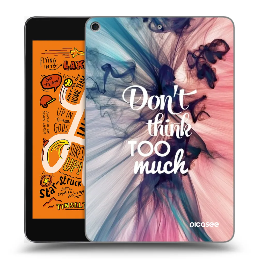Picasee silikonowe przeźroczyste etui na Apple iPad mini 2019 (5. gen) - Don't think TOO much