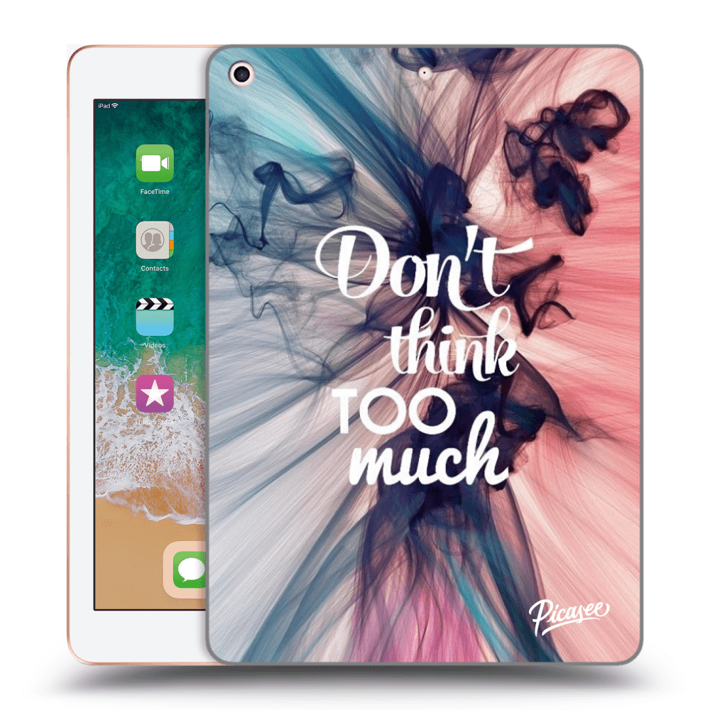 Picasee silikonowe przeźroczyste etui na Apple iPad 9.7" 2018 (6. gen) - Don't think TOO much