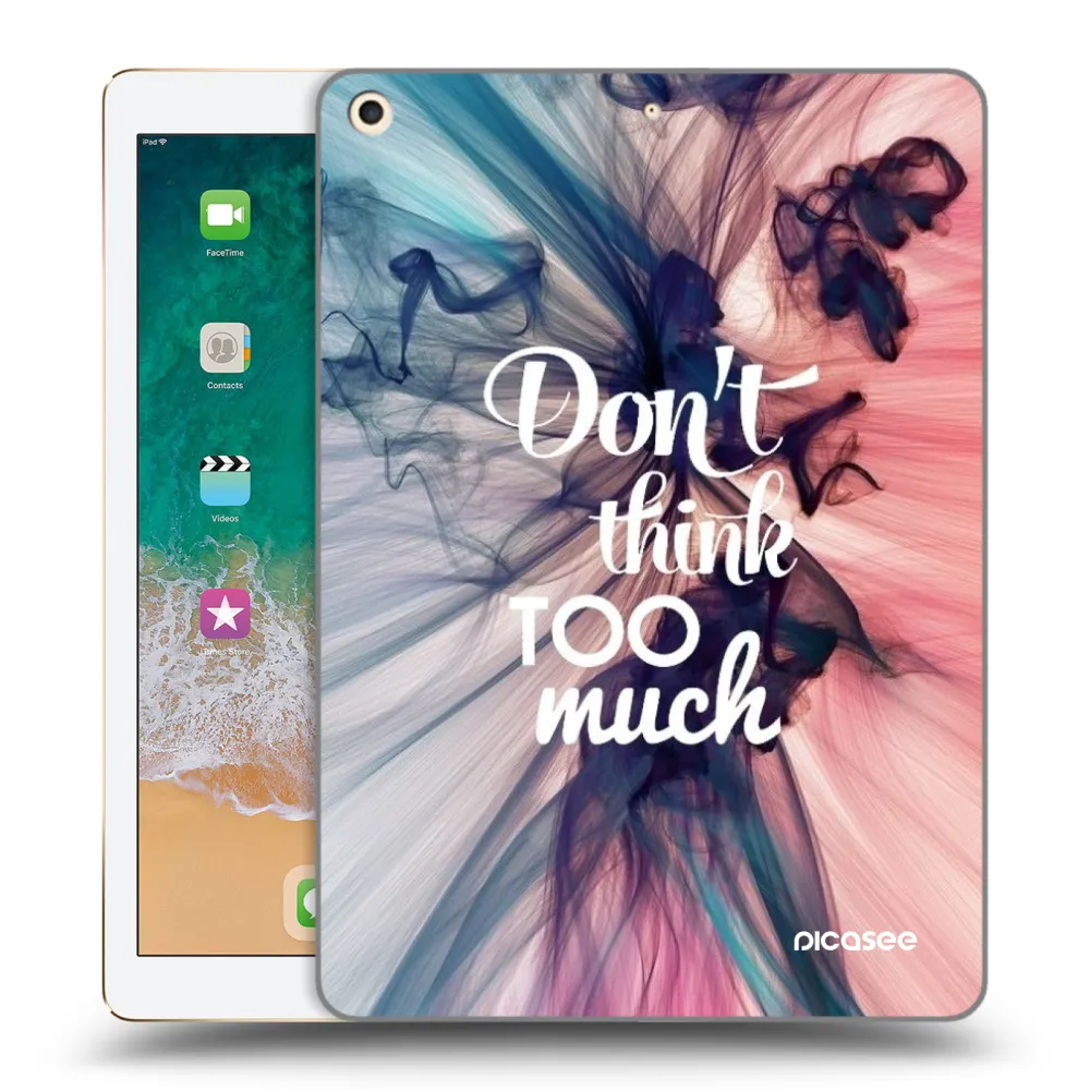 Picasee silikonowe przeźroczyste etui na Apple iPad 9.7" 2017 (5. gen) - Don't think TOO much