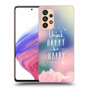 Picasee ULTIMATE CASE pro Samsung Galaxy A53 5G - Think happy be happy