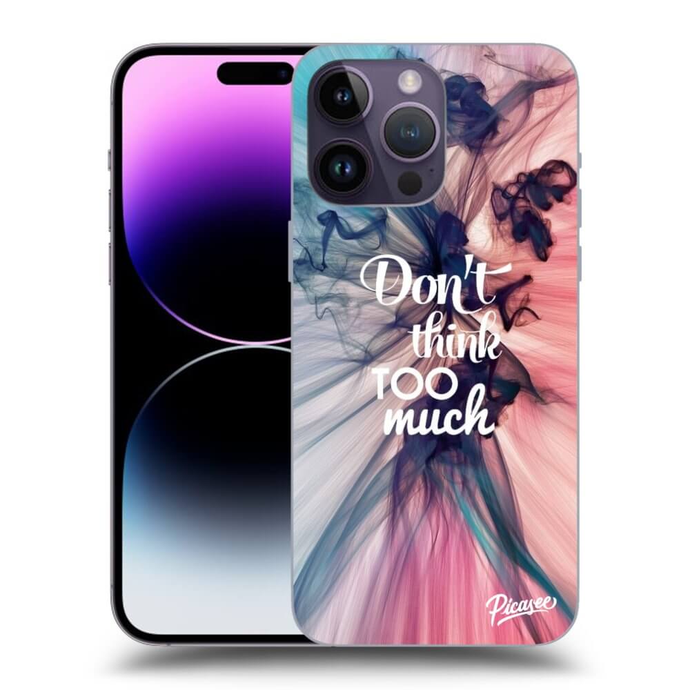 Picasee silikonowe przeźroczyste etui na Apple iPhone 14 Pro Max - Don't think TOO much