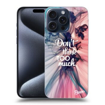 Etui na Apple iPhone 15 Pro Max - Don't think TOO much