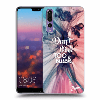 Picasee ULTIMATE CASE pro Huawei P20 Pro - Don't think TOO much