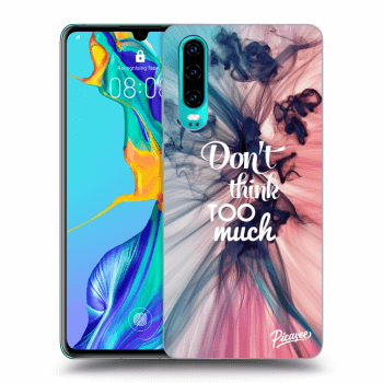 Picasee ULTIMATE CASE pro Huawei P30 - Don't think TOO much