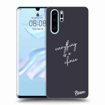 Picasee ULTIMATE CASE pro Huawei P30 Pro - Everything is a choice